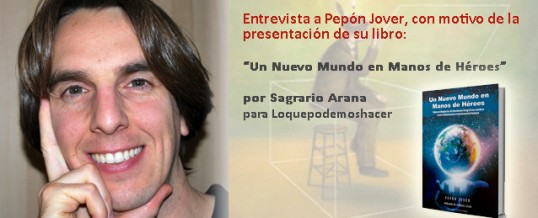 Entrevista a Pepón Jover, con motivo de la presentación de su libro “Un Nuevo Mundo en Manos de Héroes”